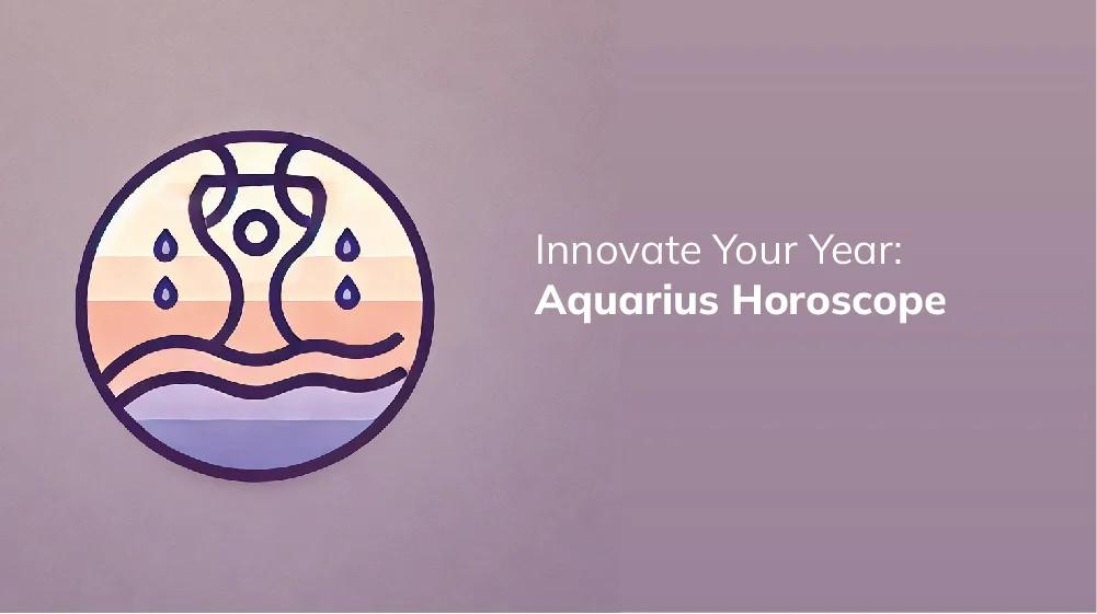 Discover Aquarius 2024： Career, Relationships, and Financial Prosperity