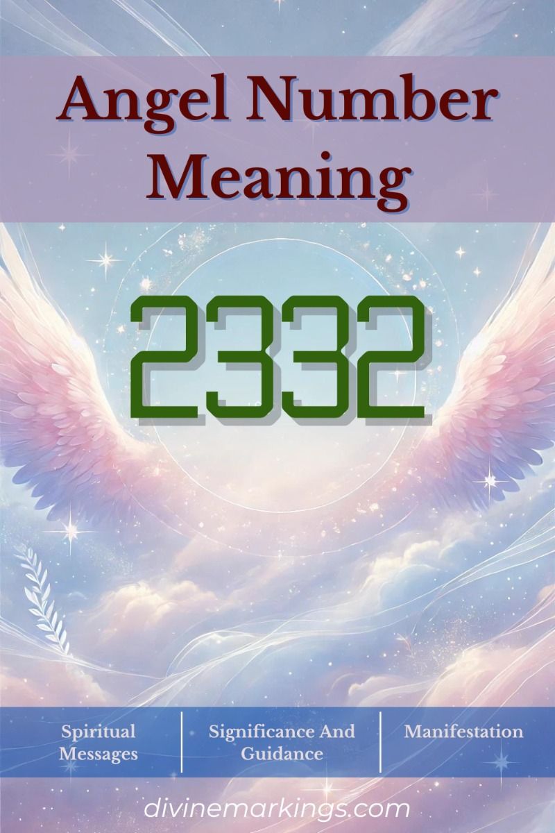 Angel Number 2332 Meaning： Unlocking Divine Guidance and Personal Growth