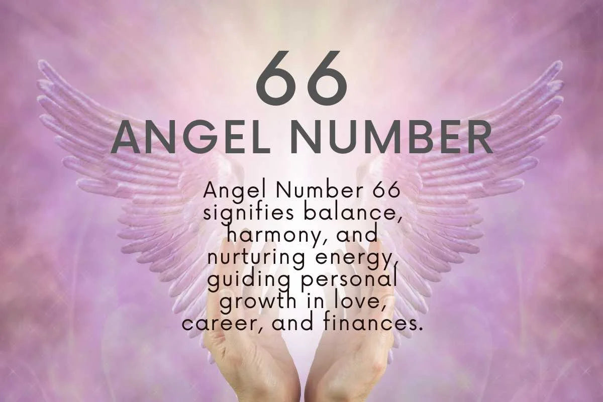 Discover the Meaning of 66 Angel Numbers： Love, Balance, and Harmony