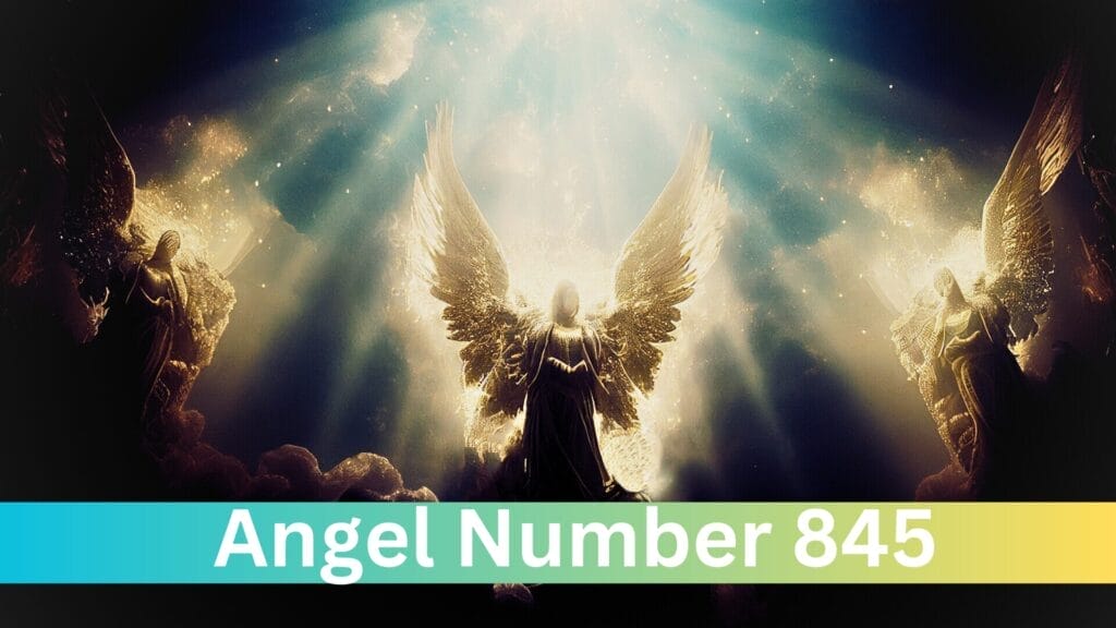 845 Angel Number Meaning: A Guide to Prosperity, Abundance, and Spiritual Growth