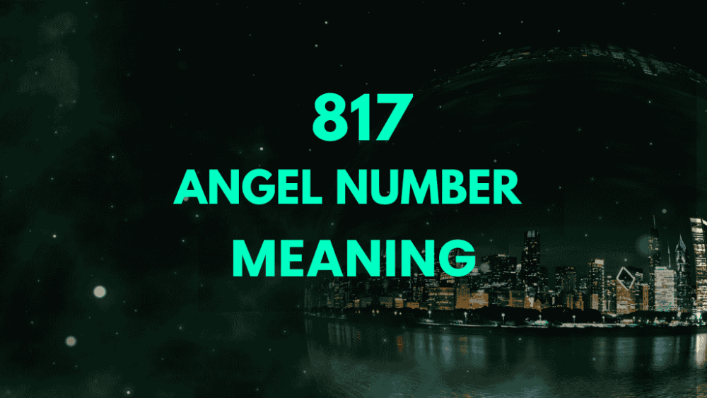 What Does Angel Number 817 Mean? Spiritual and Numerological Insights