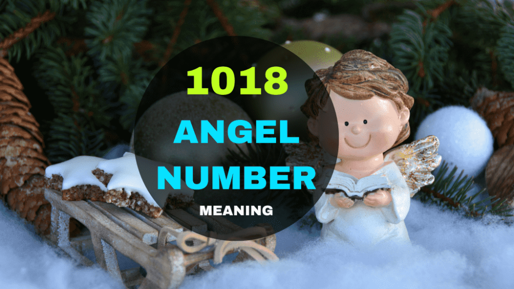 Discover the Hidden Messages Behind Angel Number 1018: Love, Hope, and New Beginnings