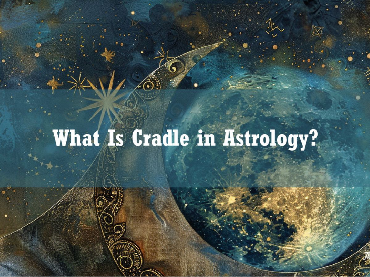 Exploring Cradles in Astrology: Why Theyre Considered a Rare and Powerful Formation