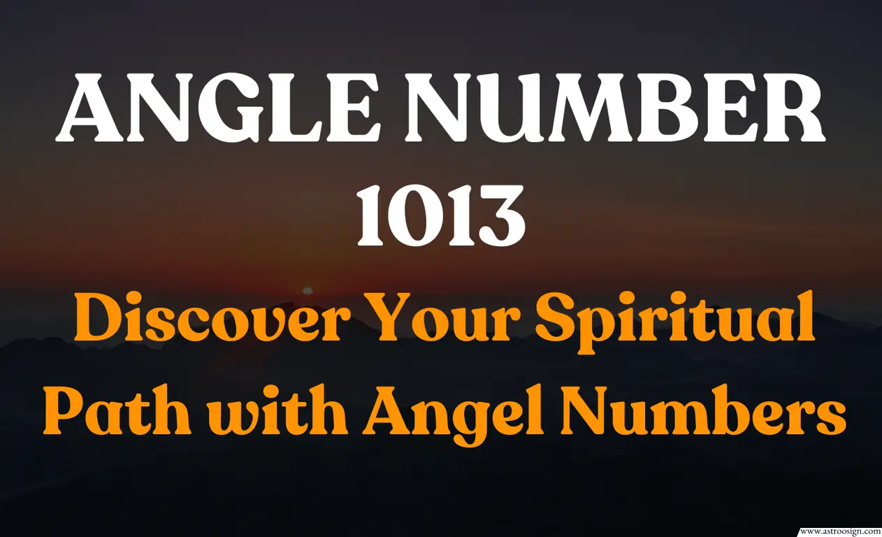 The Powerful Meaning of Angel Number 1013: Love, Career, and Personal Growth