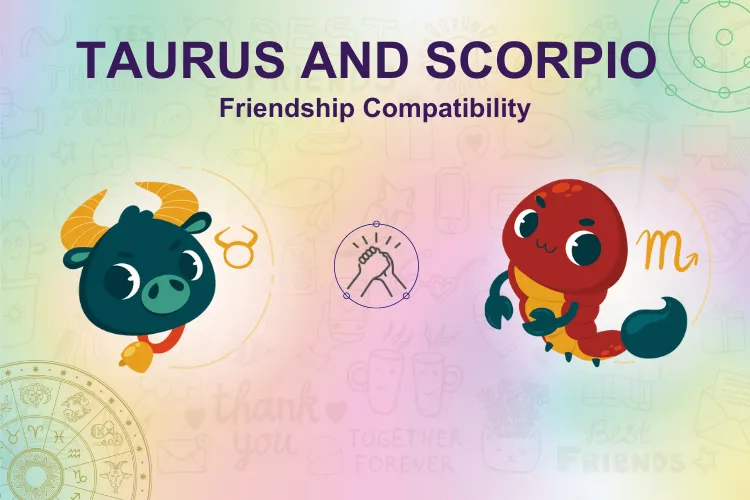 Scorpio Taurus Friendship Compatibility: Do These Signs Make Good Friends? (Find Out Now)