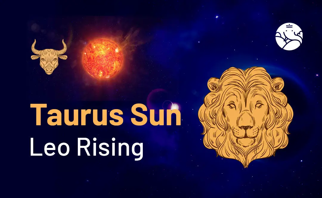 Taurus Sun Leo Rising: What Does It Mean for You? Get the Inside Scoop on Your Personality!