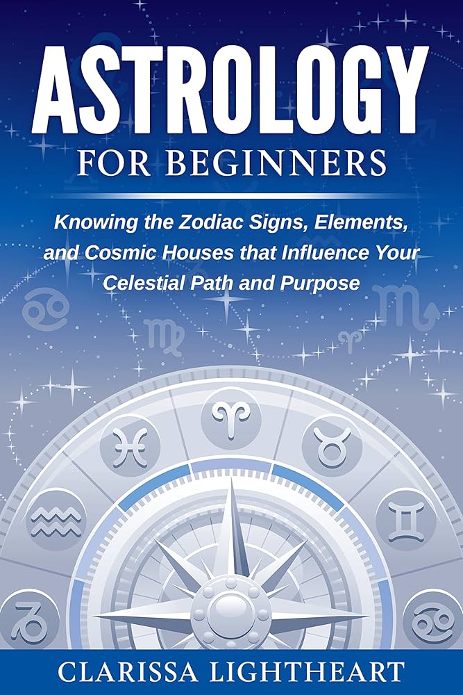 Learn About the Magic of Astrology (A Beginners Guide to Zodiac Signs, Planets, and How They Shape Your Life)