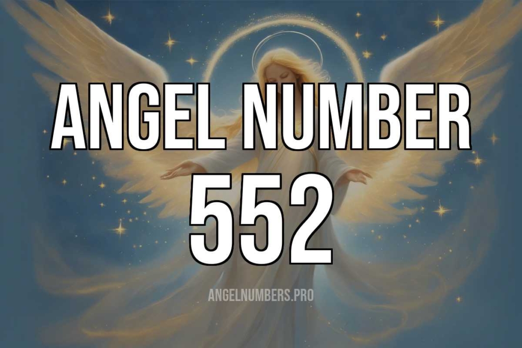 The Ultimate Guide to 552 Angel Number and Its Message