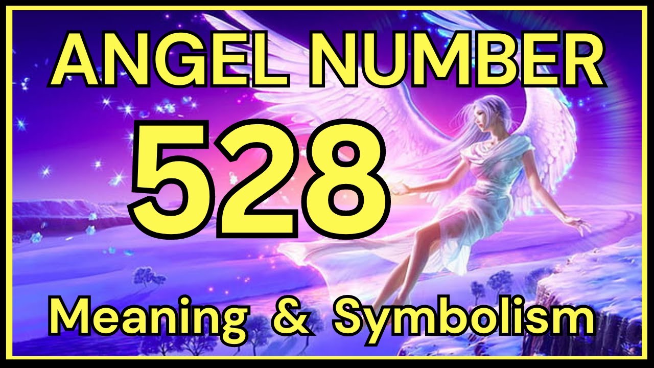 528 angel number meaning What is it trying to tell you?