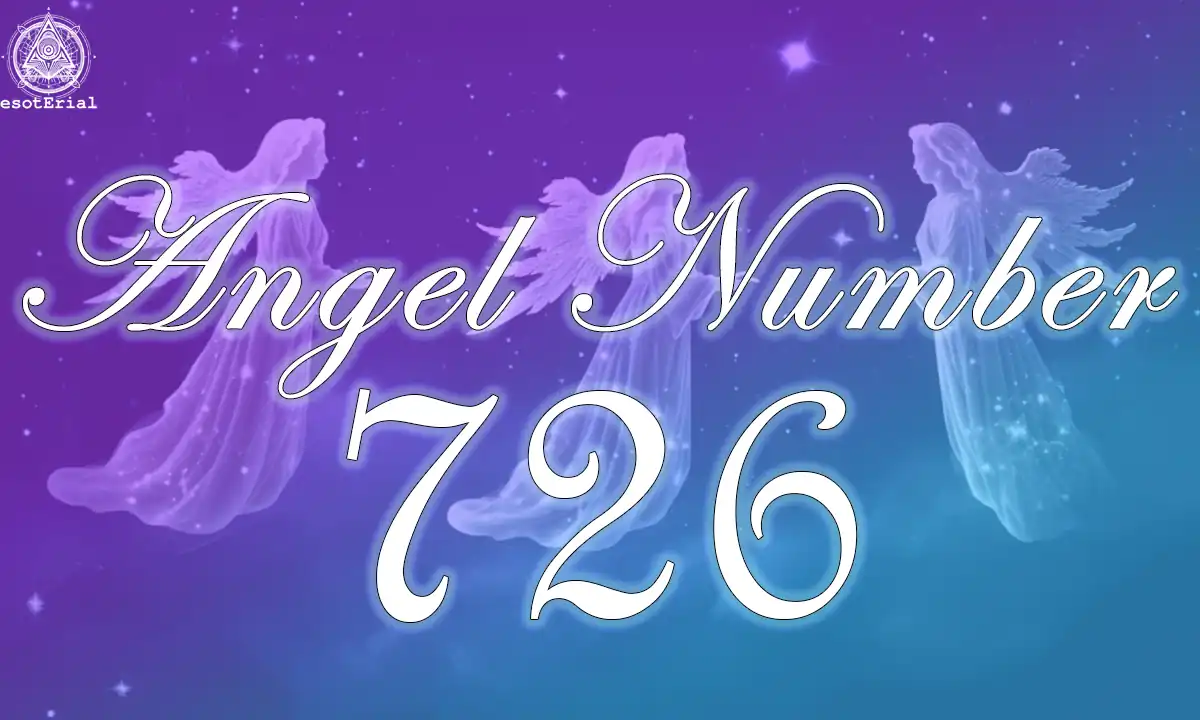 Why Am I Seeing 726 Angel Number Everywhere? Decode the Message From Your Angels