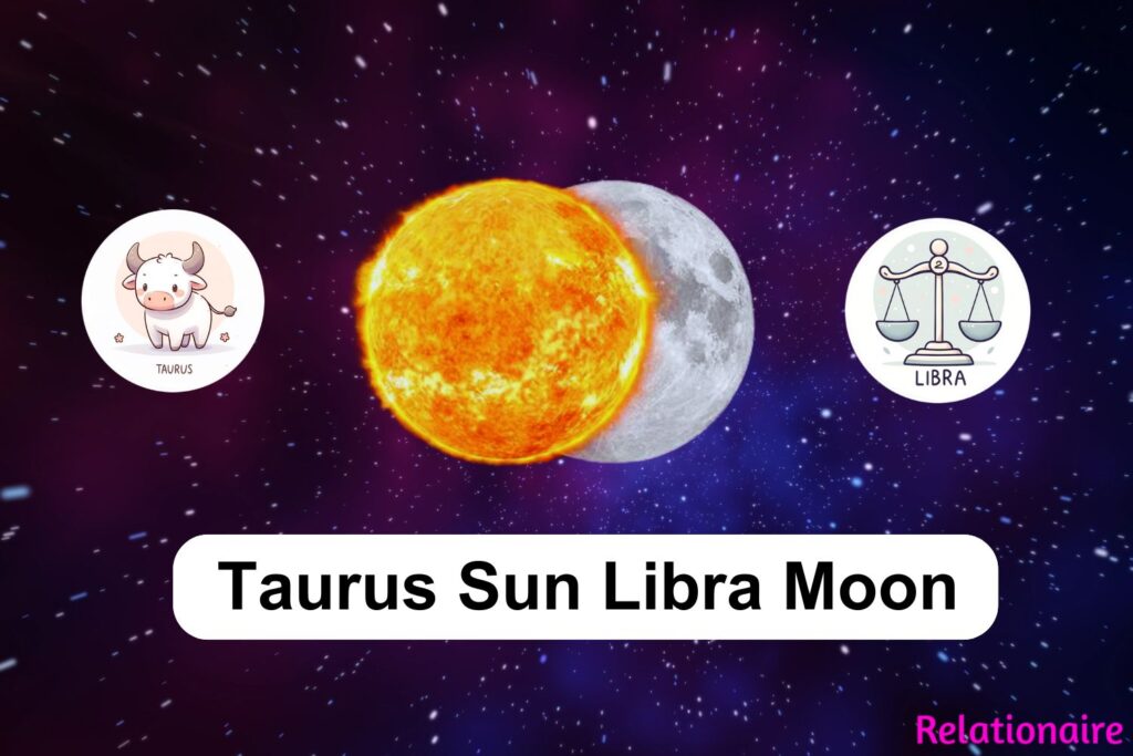 Sun in Taurus Moon in Libra Love:  How This Combo Acts in Relationships?