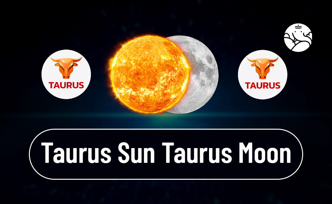 Taurus Sun Taurus Moon: Love, Life, and Everything In Between.