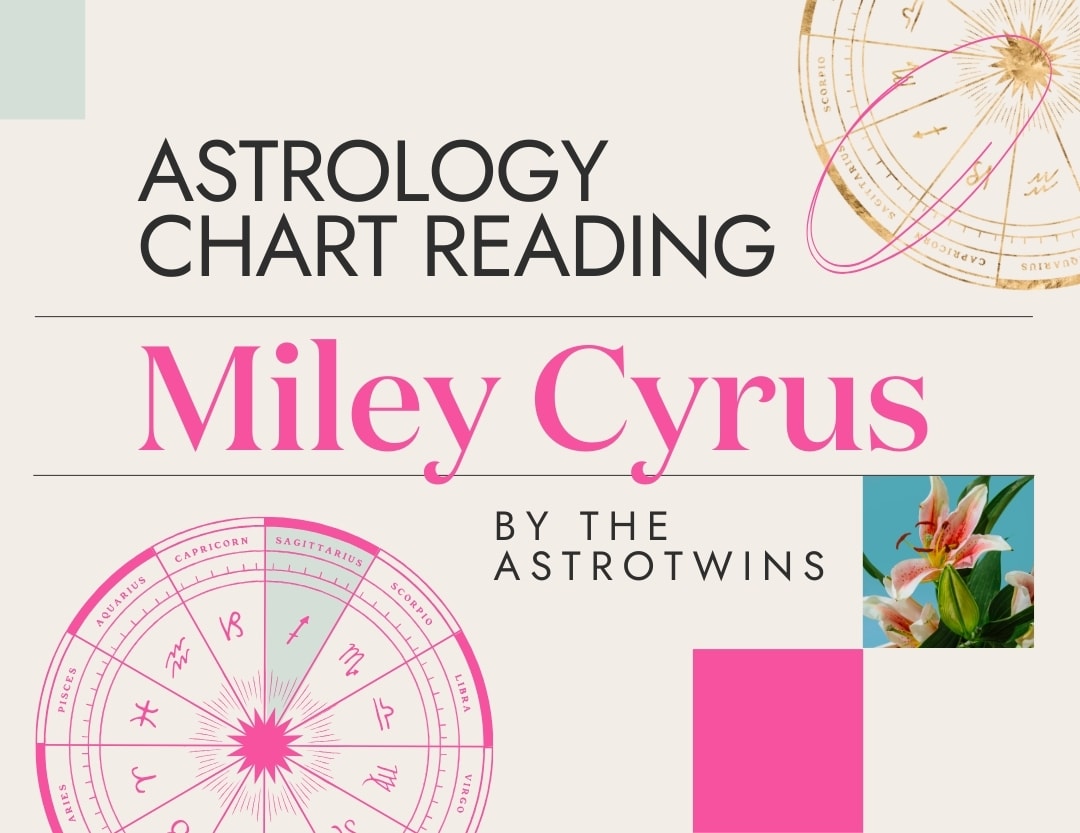 Miley Cyrus Astrology Chart:  A Deep Dive Into Her Stars!  Is Miley a Typical Sagittarius?