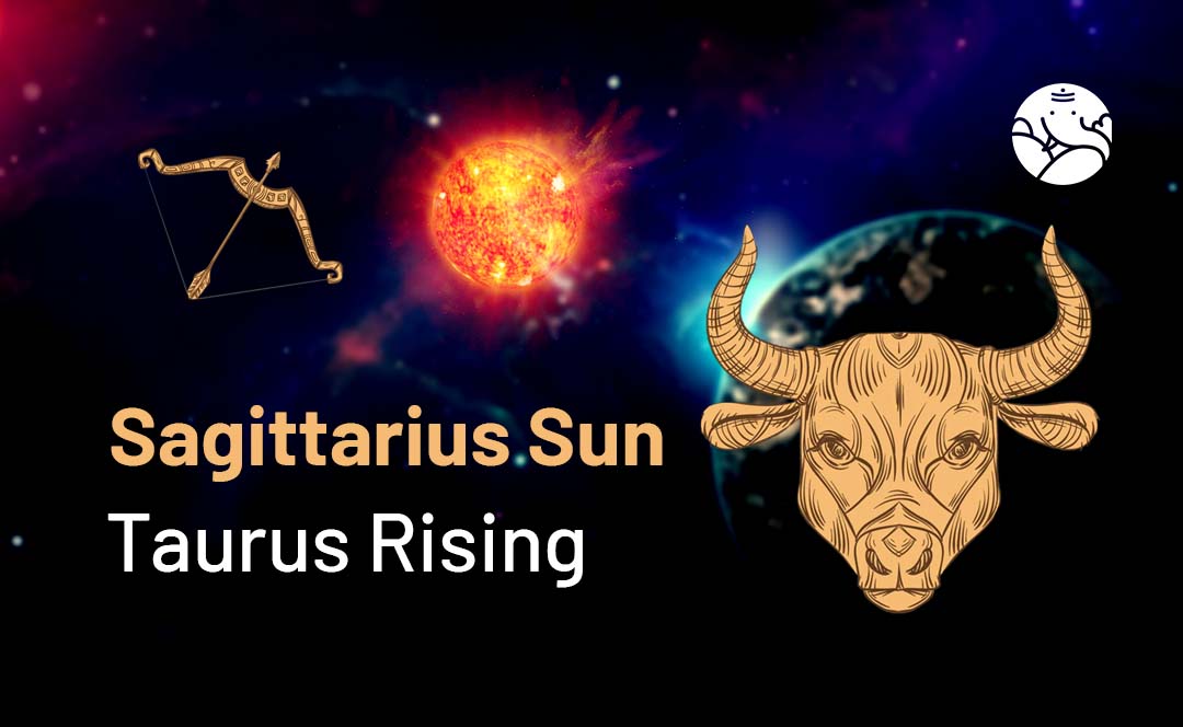 Sagittarius with Taurus Ascendant: Love and Life? Easy Explanation!